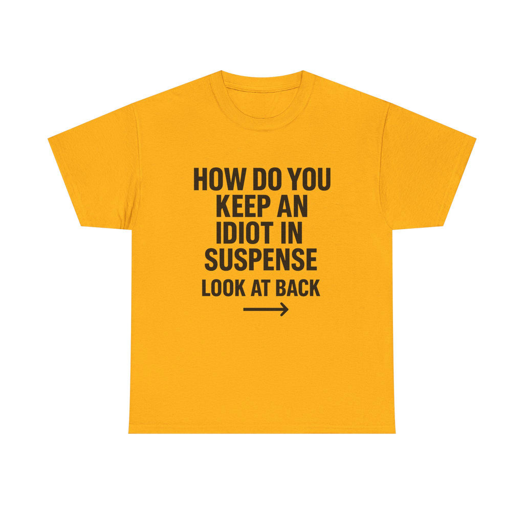 Funny Sarcastic 'How to Keep an Idiot in Suspense' Gag Gift T-Shirt