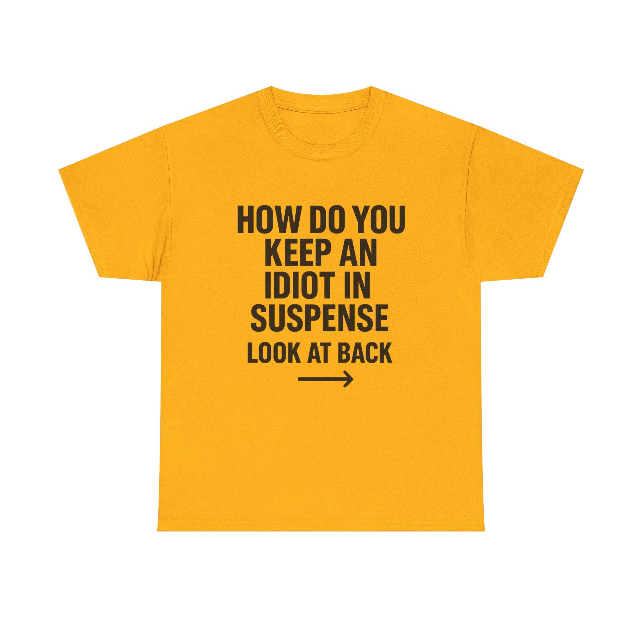 Funny Sarcastic 'How to Keep an Idiot in Suspense' Gag Gift T-Shirt
