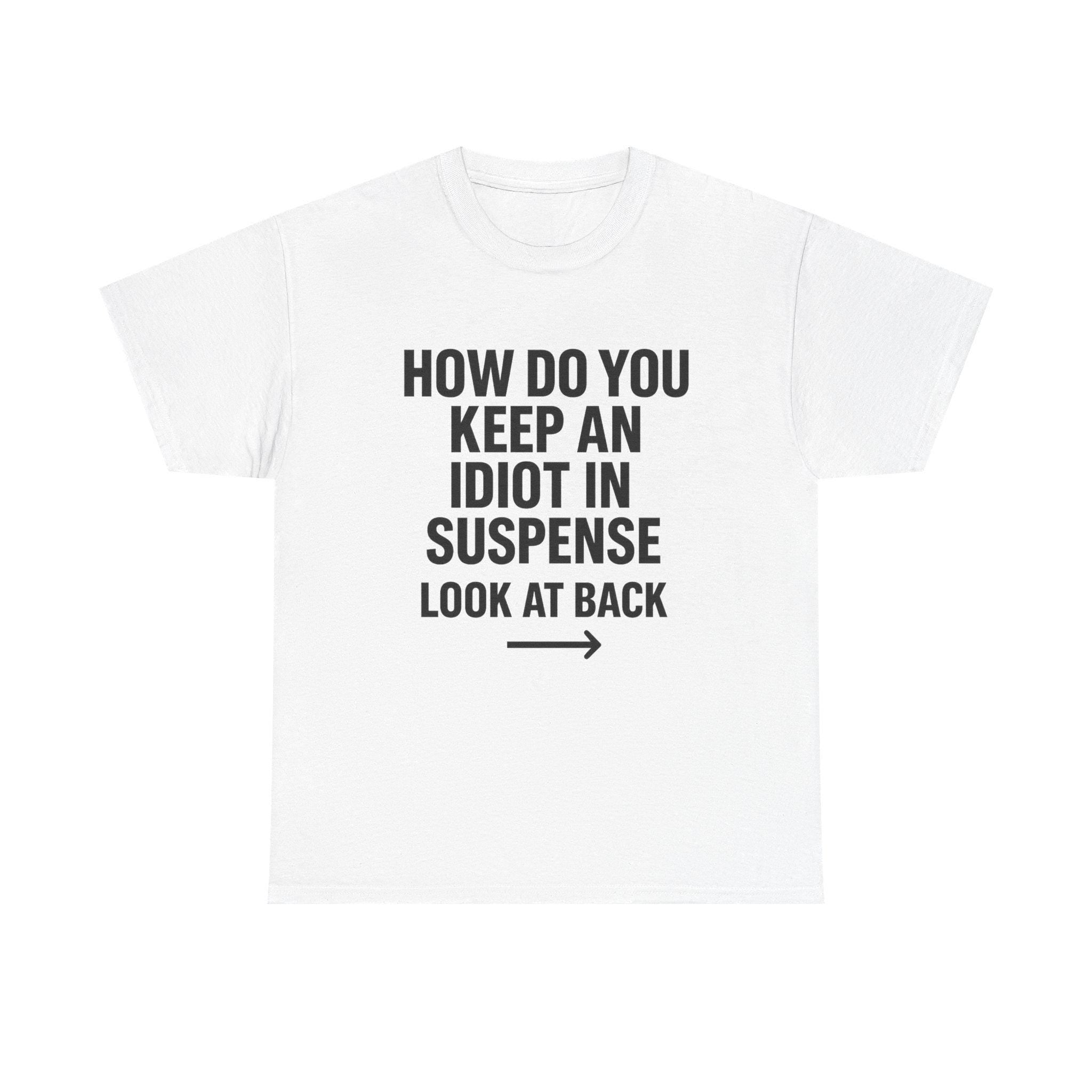 Funny Sarcastic 'How to Keep an Idiot in Suspense' Gag Gift T-Shirt