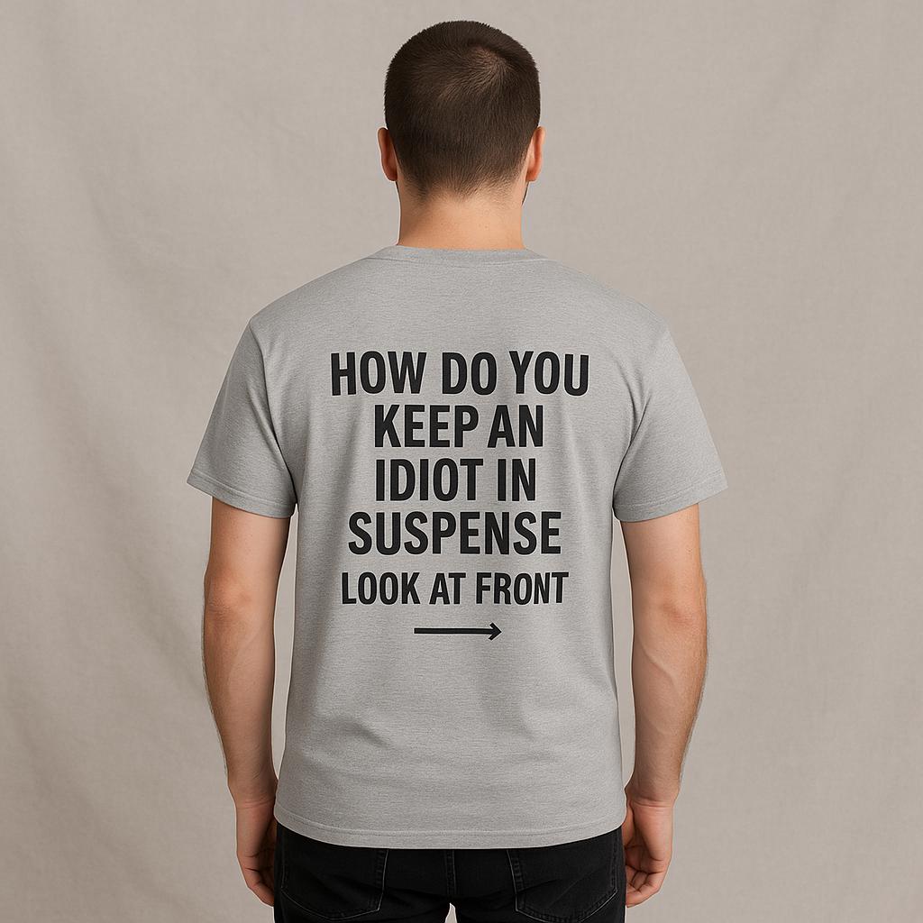 Funny Sarcastic 'How to Keep an Idiot in Suspense' Gag Gift T-Shirt