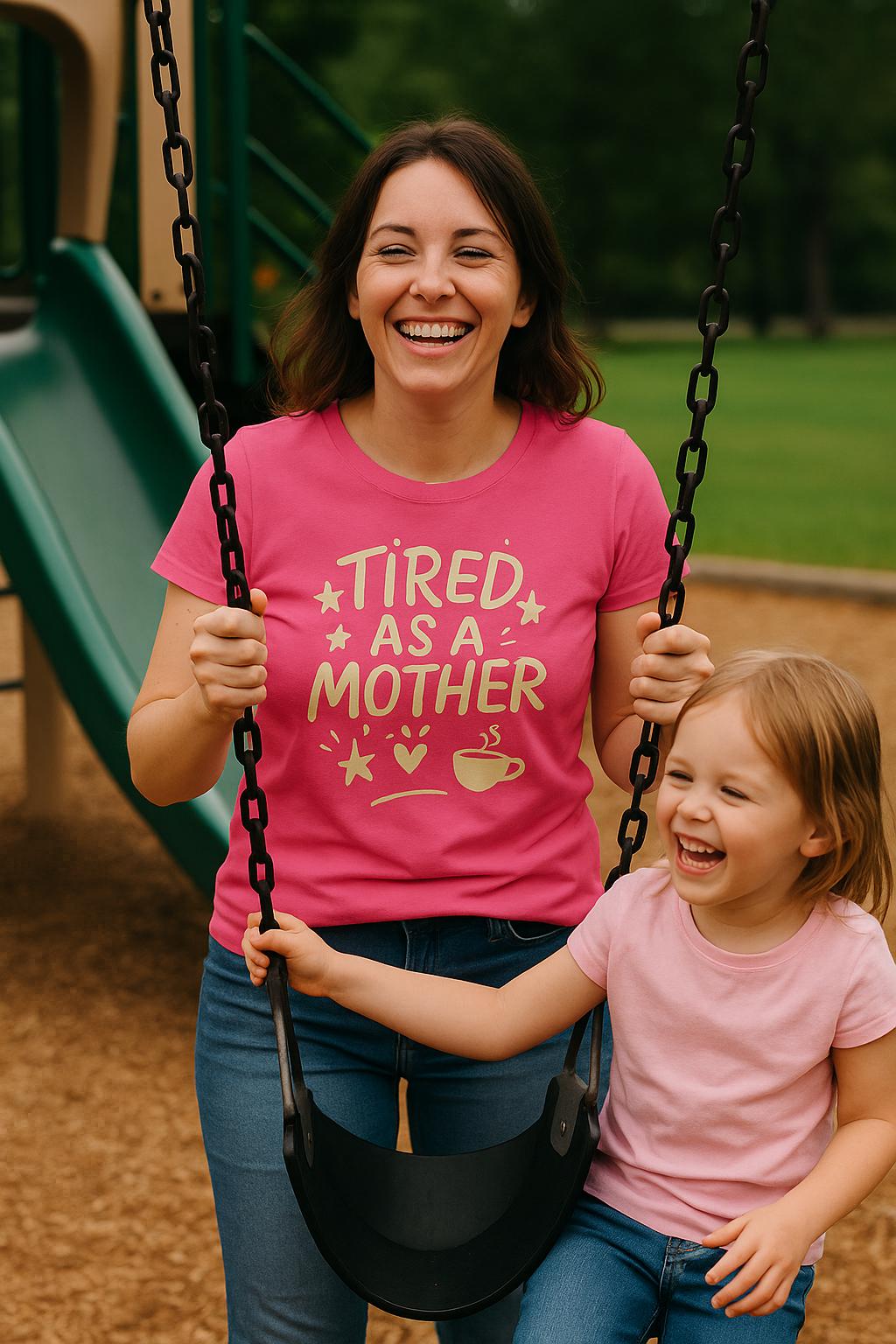 Tired As A Mother Shirt: Funny Mom Life Graphic Tee