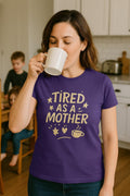 Tired As A Mother Shirt: Funny Mom Life Graphic Tee