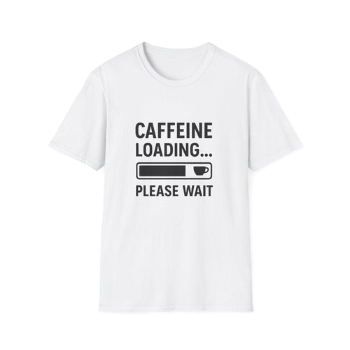 Caffeine Loading T-Shirt: Funny Coffee Lover Unisex Tee