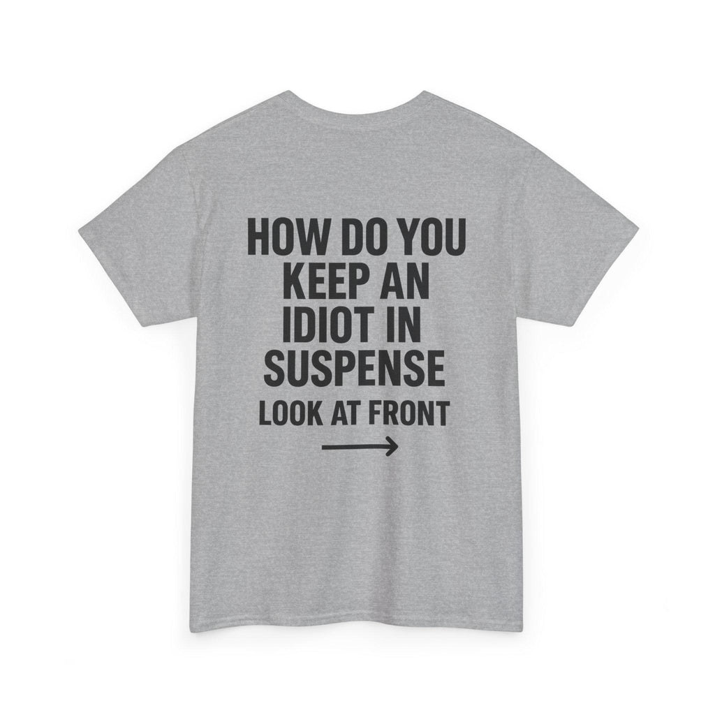 Funny Sarcastic 'How to Keep an Idiot in Suspense' Gag Gift T-Shirt