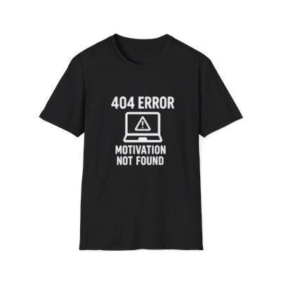 404 Error Motivation Not Found T-Shirt: Funny Programmer Geek Tee