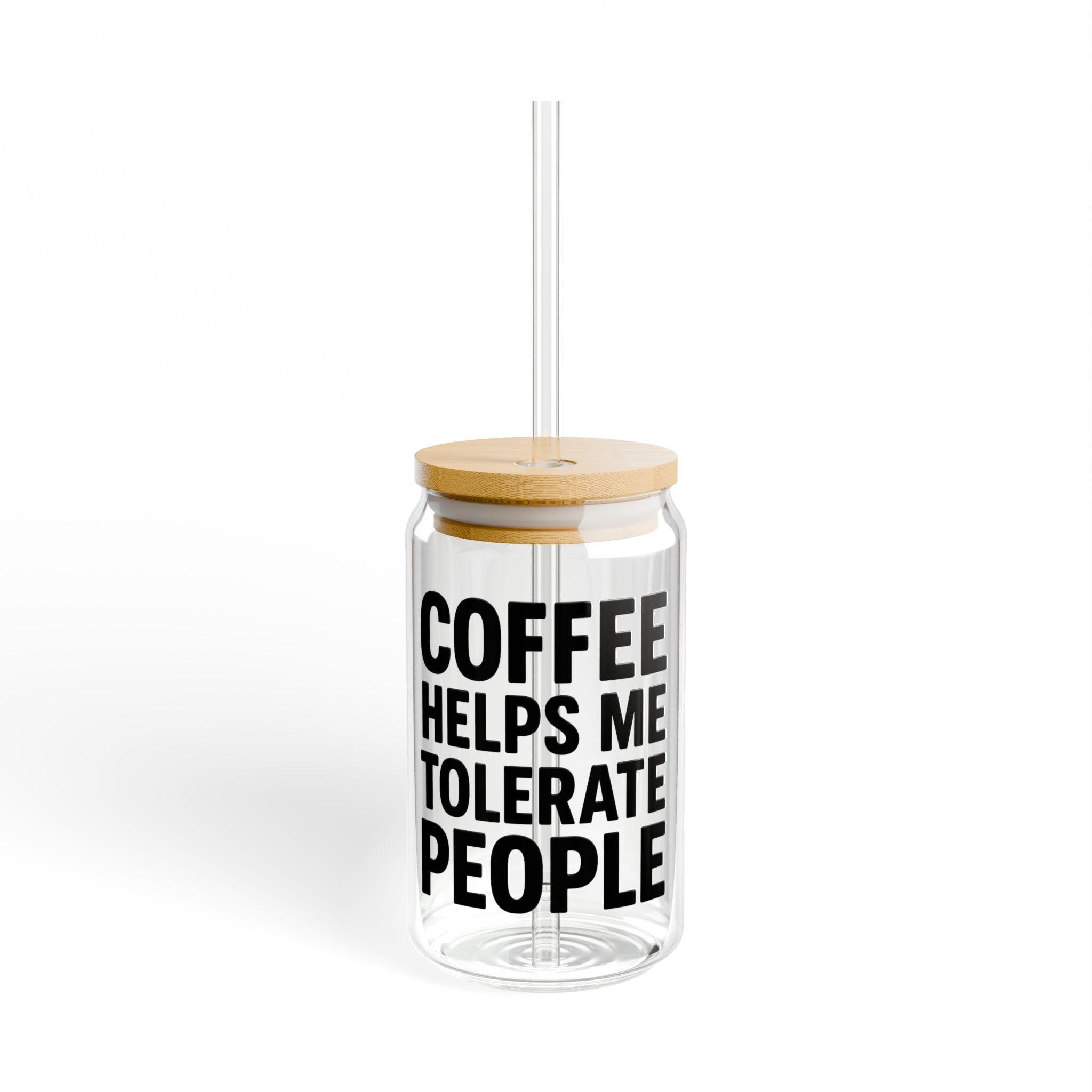 Funny Coffee Glass Cup | Coffee Helps Me Tolerate People | Bamboo Lid & Straw.