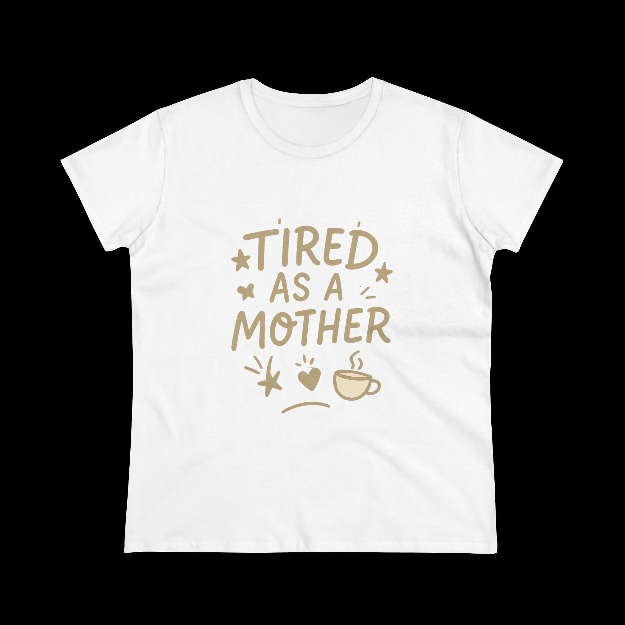 Tired As A Mother Shirt: Funny Mom Life Graphic Tee