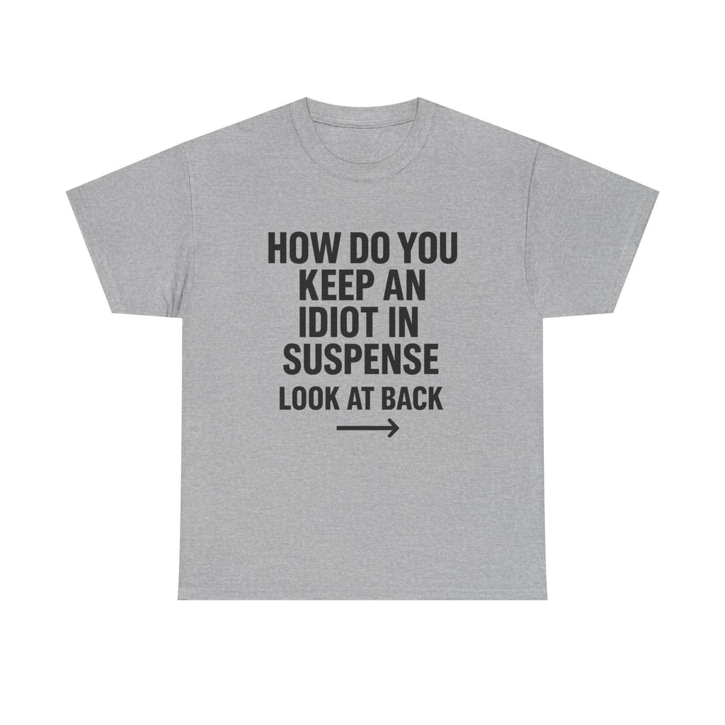 Funny Sarcastic 'How to Keep an Idiot in Suspense' Gag Gift T-Shirt