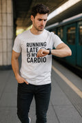 Funny Workout T-Shirt: Running Late Is My Cardio - Sarcastic Gym Humor